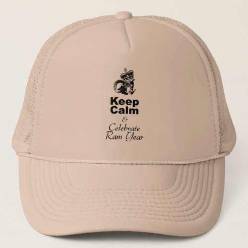 Keep Calm Celebrate Ram Year trucker Hat