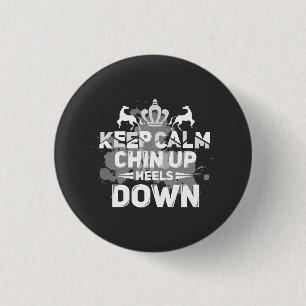 Keep Calm Chin Up Heels Down Button