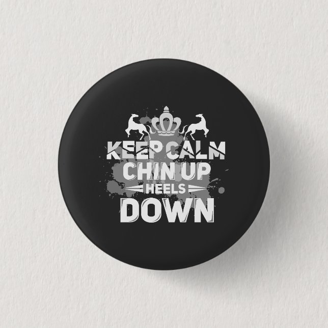 Keep Calm Chin Up Heels Down Button (Front)