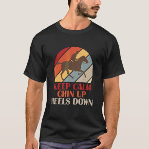 Keep Calm Chin Up Heels Down Funny Horse Costume D T-Shirt