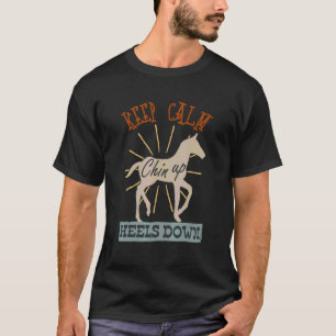 Keep Calm Chin Up Heels Down Funny Horse Costume D T-Shirt