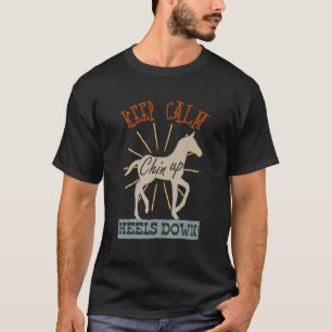 Keep Calm Chin Up Heels Down Funny Horse Costume D T-Shirt