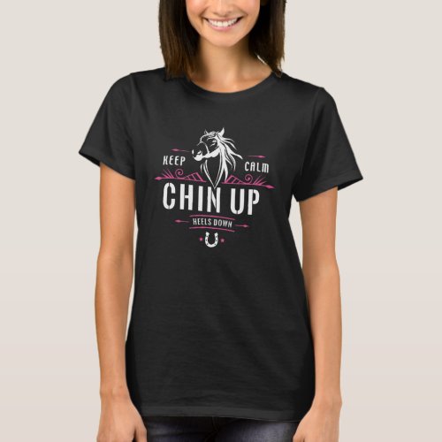 Keep Calm Chin Up Heels Down Quote Horse Shirt
