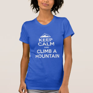 Keep Calm Climb A Mountain T-Shirt