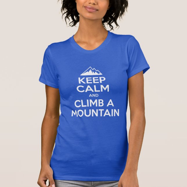Keep Calm Climb A Mountain T-Shirt (Front)