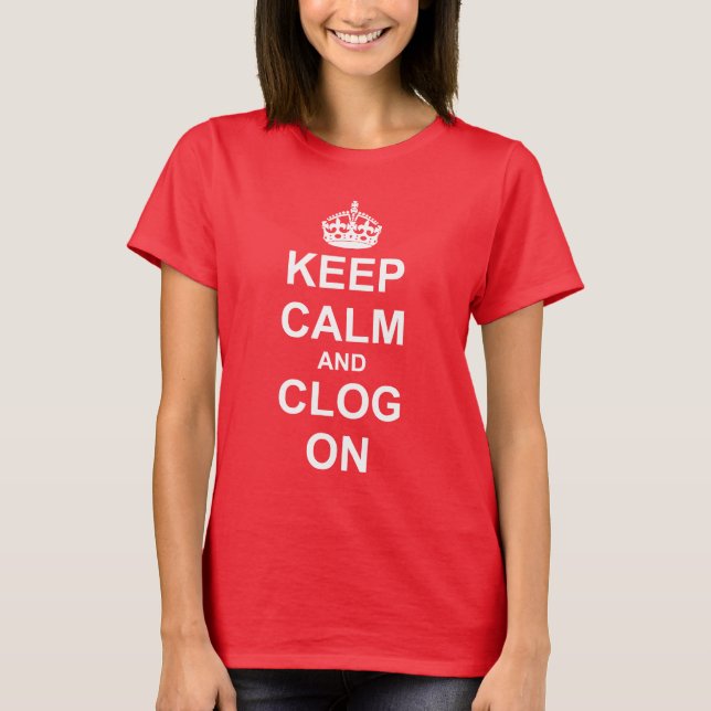 Keep Calm Clog On for Dancers T-Shirt (Front)