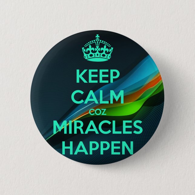 KEEP CALM COZ MIRACLES HAPPEN BUTTON (Front)