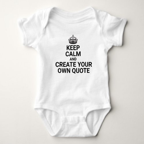 KEEP CALM Create your own custom Quote Baby Bodysuit