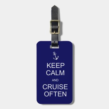Keep Calm & Cruise Often  Customized Luggage Tag by PicturesByDesign at Zazzle