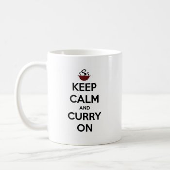 Keep Calm Curry On Coffee Mug by keepcalmgifts at Zazzle