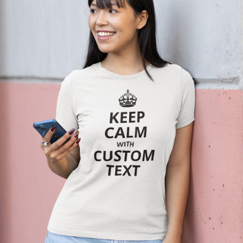 Keep Calm Custom Quote Template T-shirt by SpoofTshirts at Zazzle
