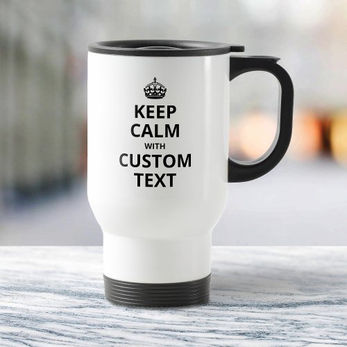 Keep Calm Custom Quote Template Travel Mug
