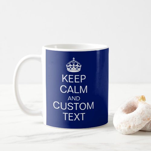 Keep Calm  Custom Text Crown in navy BG Coffee Mug