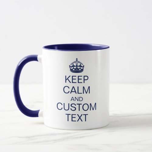 Keep Calm  Custom Text Crown in navy color Mug