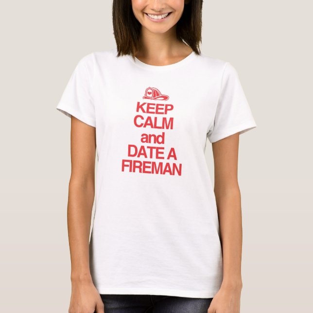 Keep Calm & Date A Firefighter T-Shirt (Front)