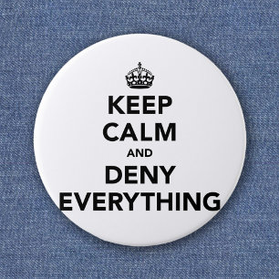 Keep Calm Deny Everything - Funny Parody Button