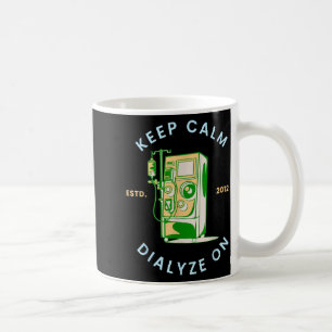 Keep calm dialyze on dialysis machine coffee mug