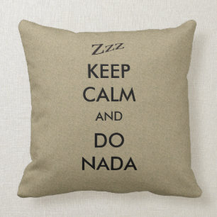 Keep Calm Do Nada Zzz on any Color Throw Pillow