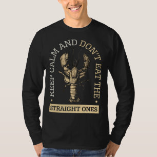 Keep Calm & Don t Eat Straight Ones Food Crawfish T-Shirt