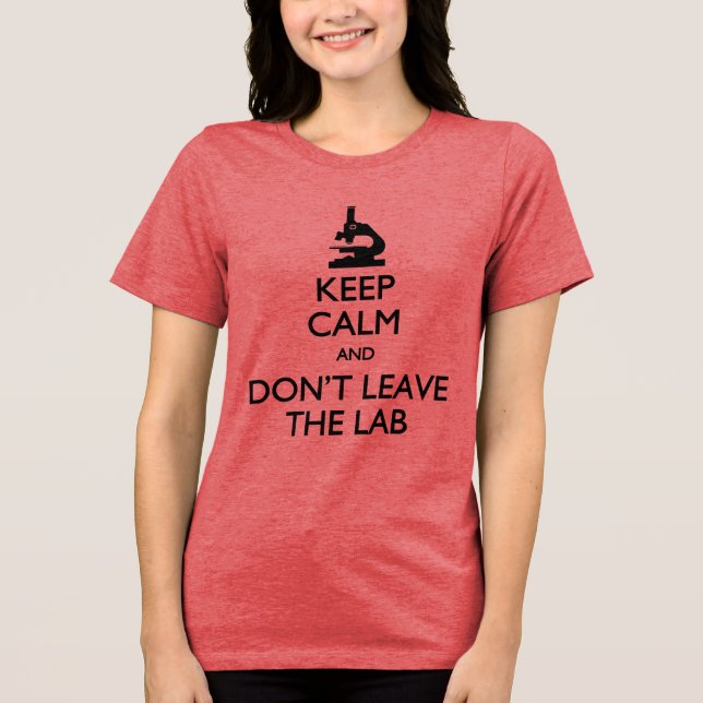 Keep Calm Don't Leave the Lab T-shirt Tri-Blend Shirt (Front)