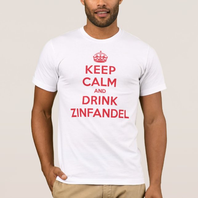 Keep Calm Drink Zinfandel T-Shirt (Front)