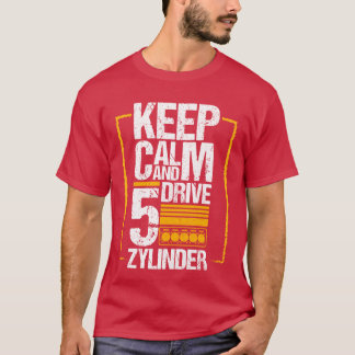 Keep Calm Drive 5 Zylinder Car Lover gift T-Shirt