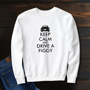 Keep Calm Drive a Figgy Figarations Sweatshirt