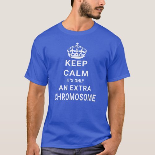 Keep Calm Extra Chromosome Downs Syndrome T_Shirt