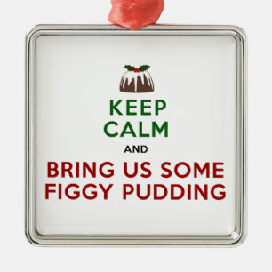 Keep Calm Figgy Pudding Metal Ornament