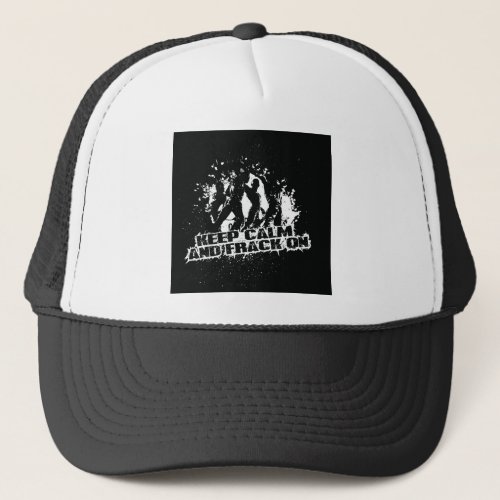 Keep Calm  Frack On Trucker Hat