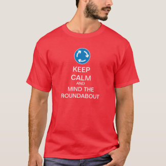 Keep Calm Funny Roundabout T-Shirt