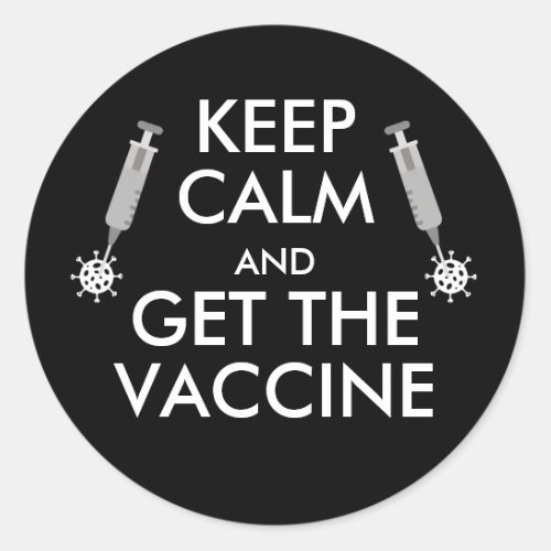 Keep Calm  Get The Vaccine virus Classic Round Sticker