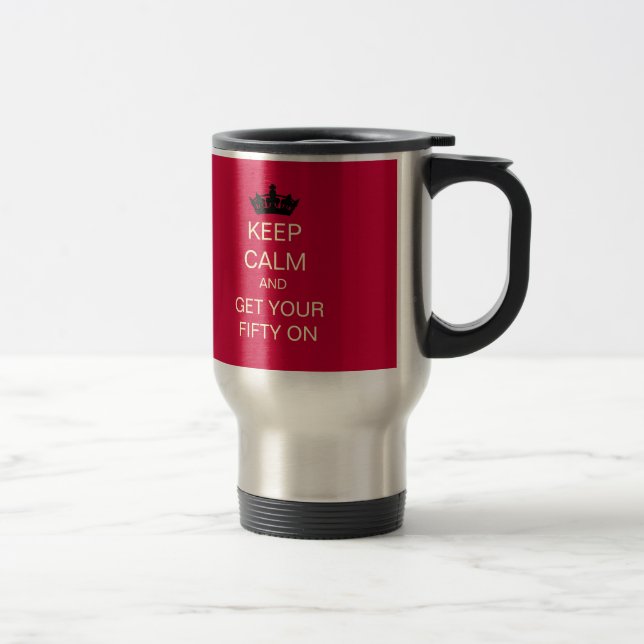 KEEP CALM Get Your Fifty On Birthday Travel Mug (Right)