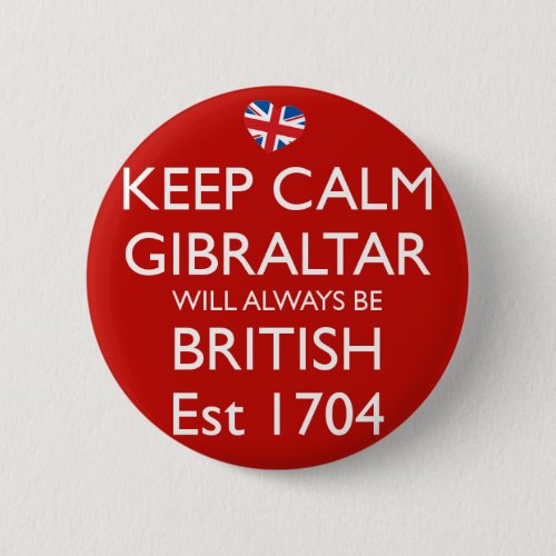 Keep Calm Gibraltar Will Always Be British Badge Button