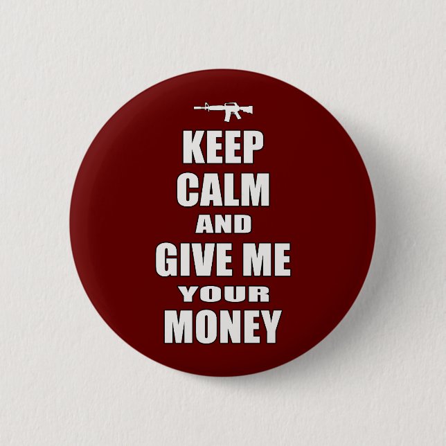 Keep Calm & Give Me Your Money Pinback Button (Front)