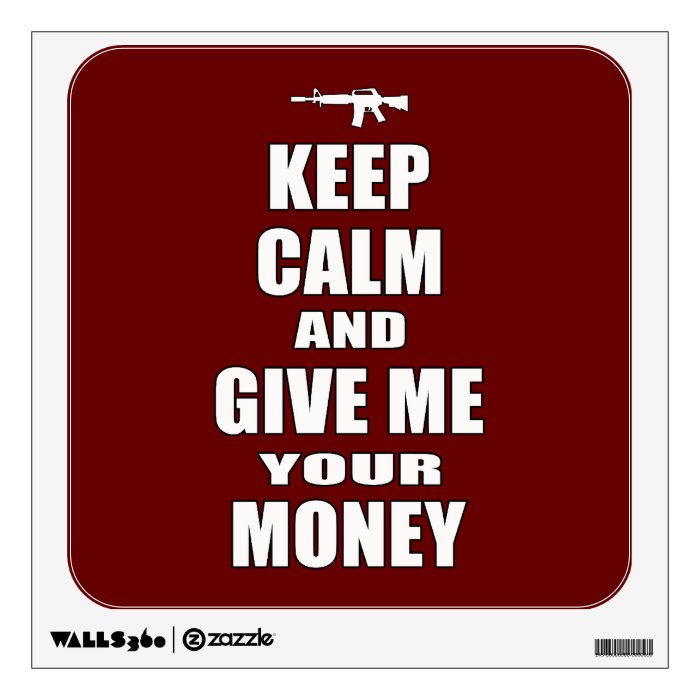 Keep Calm & Give Me Your Money Wall Sticker