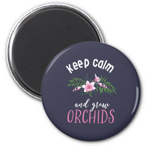 Keep Calm Grow Orchids Funny Flower Gardening Magnet