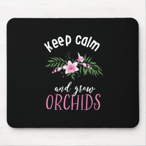 Keep Calm Grow Orchids Funny Flower Gardening Mouse Pad