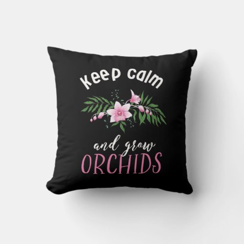 Keep Calm Grow Orchids Funny Flower Gardening Throw Pillow