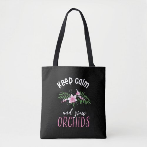 Keep Calm Grow Orchids Funny Flower Gardening Tote Bag