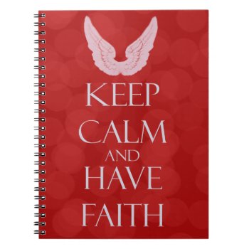 Keep Calm Have Faith Notebook by capturedbyKC at Zazzle