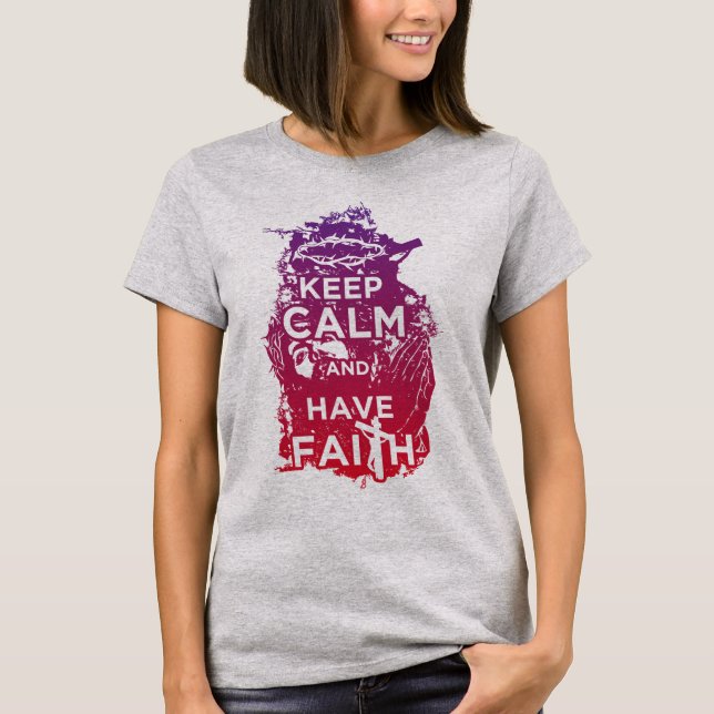 keep calm have faith T-Shirt (Front)