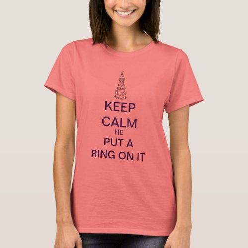 KEEP CALM He Put A RING On It  T_Shirt