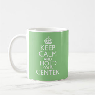 Keep Calm & Hold Your Center Coffee Mug