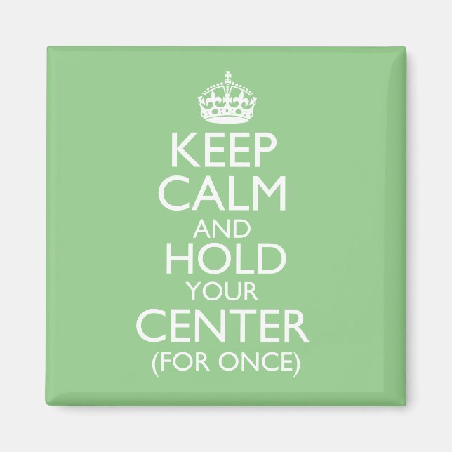 Keep Calm & Hold Your Center Magnet (Front)