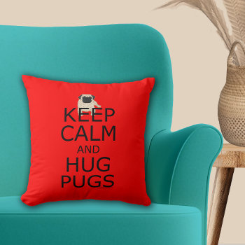 Keep Calm Hug Pugs Throw Pillow by FavoriteDogBreeds at Zazzle
