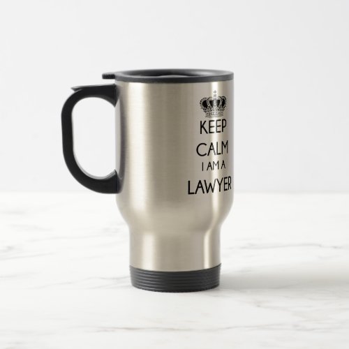 Keep Calm I am a Lawyer Travel Mug