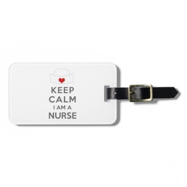 Keep Calm I am a Nurse Luggage Tag