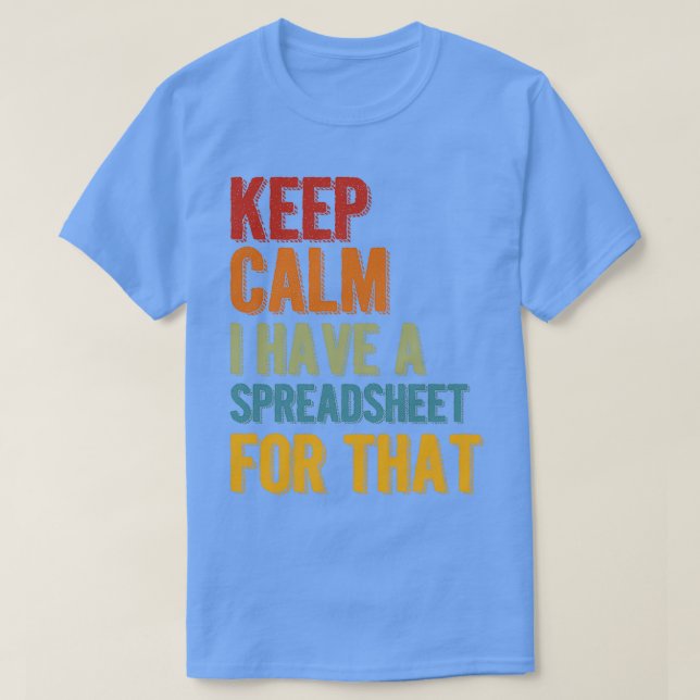 Keep Calm I Have A Spreadsheet For That 3 T-Shirt (Design Front)