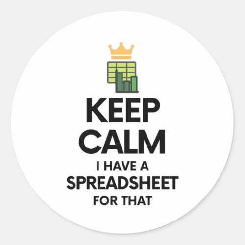 Keep calm I have a spreadsheet for that Classic Ro Classic Round Sticker